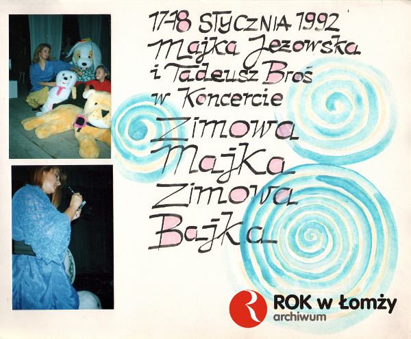 17 – 18 stycznia 1992 odwiedziła nas Majka Jeżowska i Tadeusz Broś. Wystąpili na koncercie pt. „Zimowa Majka – Zimowa Bajka”. Występ największe zainteresowanie wzbudził oczywiście wśród najmłodszych mieszkańców Łomży.