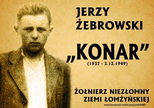 Jerzy Żebrowski ps. „Konar” (1932 - 1949) syn Kazimierza Żebrowskiego, ps. „Bąk”. W konspiracji od 1941 r. Zginął wraz z ojcem 3 grudnia 1949 roku w Mężeninie (pow. Łomża).  Otoczeni przez grupę operacyjną UB-KBW na konspiracyjnej kwaterze próbowali się przebić. W strzelaninie obaj zostali ranni - Jerzy ciężko. Ojciec wrócił do syna, dobił go i sam się zastrzelił. Ich zwłok nie wydano rodzinie.