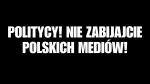 Foto: Politycy! Nie zabijajcie polskich mediów!